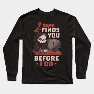 I Hope This Email Find You Before I Do - Funny Cool Skull Death Computer Worker Gift Long Sleeve T-Shirt